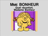Quel réconfort, Madame Bonheur