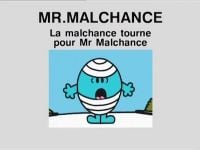 La malchance tourne pour Monsieur Malchance