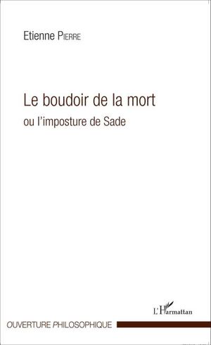 Le boudoir de la mort ou l'imposture de Sade