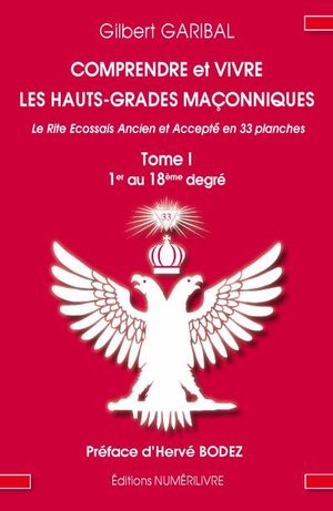 Comprendre et vivre les Hauts-Grades maçonniques