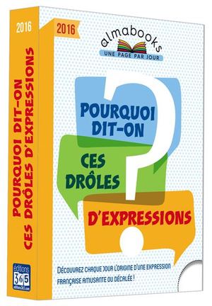 Pourquoi dit-on ces drôles d'expressions ?