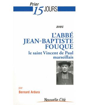 Prier 15 jour avec l'abbé Jean Baptiste Fouqué