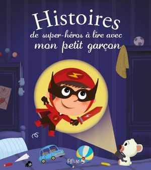 Histoires de super héros à lire avec mon petit garçon