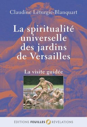 La spiritualité universelle des Jardins de Versailles