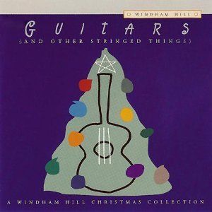 Guitars (and Other Stringed Things): A Windham Hill Christmas Collection