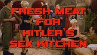 Fresh Meat for Hitler's Sex Kitchen