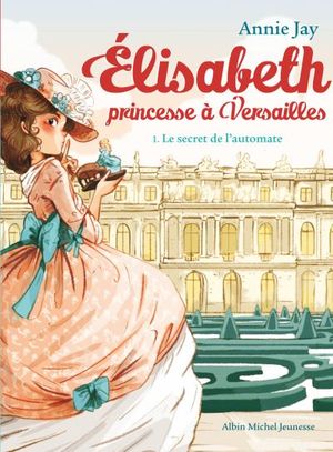 Le Secret de l'automate - Élisabeth princesse à Versailles, tome 1