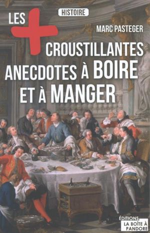 Les plus croustillantes histoires à boire et à manger