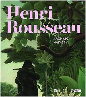 Henri Rousseau archaic naivety