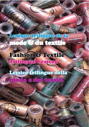 Lexique trilingue de la mode et du textile