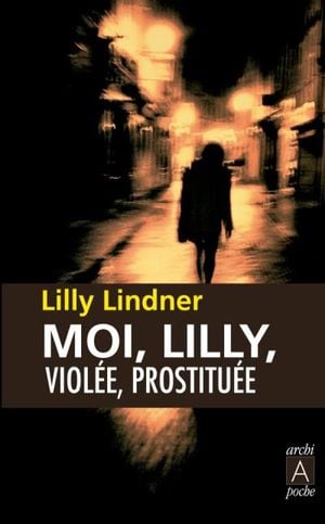 Moi, Lilly, violée, droguée, prostituée