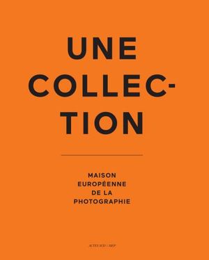 Une collection : Maison européenne de la photographie