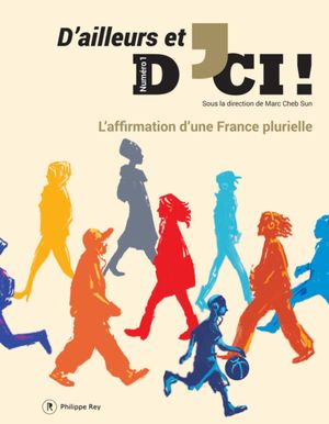 L'affirmation d'une France plurielle - D'ailleurs et d'Ici, volume 1
