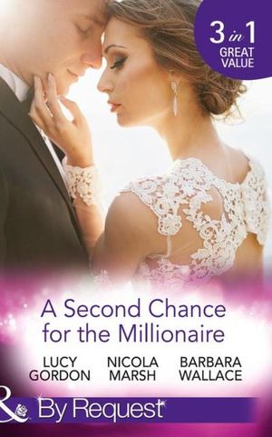 A Second Chance For The Millionaire: Rescued by the Brooding Tycoon / Who Wants To Marry a Millionaire? / The Billionaire's Fair