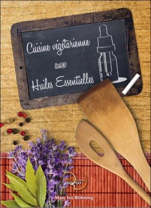 Cuisine végétarienne aux Huiles Essentielles