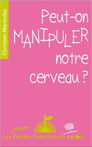 Peut-on manipuler notre cerveau ?