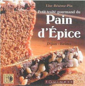 Petit traité savant du pain d'épices Reims Dijon