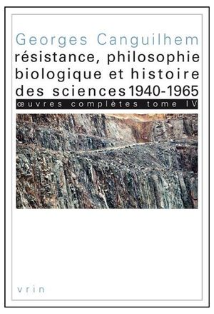 Résistance, philosophie biologique et histoire des sciences 1940-1965