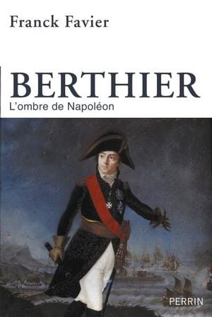 Berthier, l'ombre de Napoléon