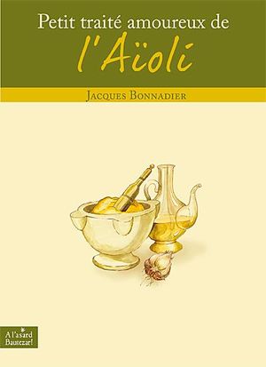 Petit traité amoureux de l'Aïolii