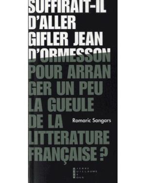 Suffirait-il d'aller gifler Jean d'Ormesson pour arranger un peu la gueule de la littérature française ?