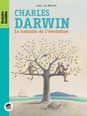 Charles Darwin - la bataille de l'évolution