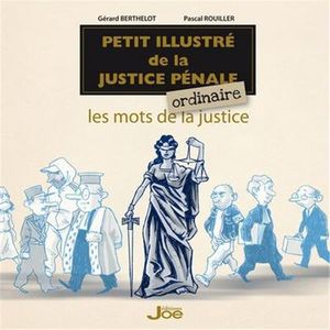 Petit illustré de la justice pénale ordinaire : Les mots de la justice