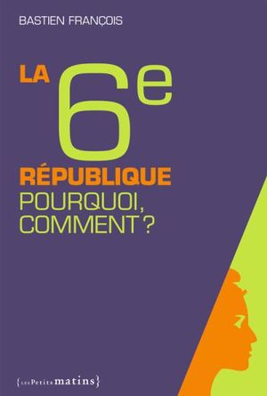 La Sixième République : Pourquoi ? Comment ?