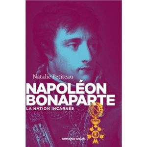 Napoléon Bonaparte : La nation incarnée
