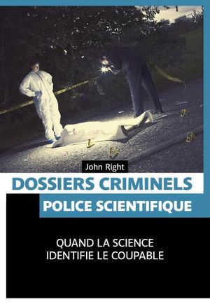 Dossiers criminels : police scientifique