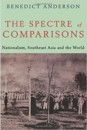 The Spectre of Comparisons: Nationalism, South East Asia and the World