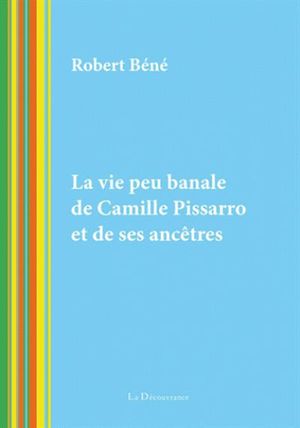 La vie peu banale de Camille Pissarro et de ses ancêtres