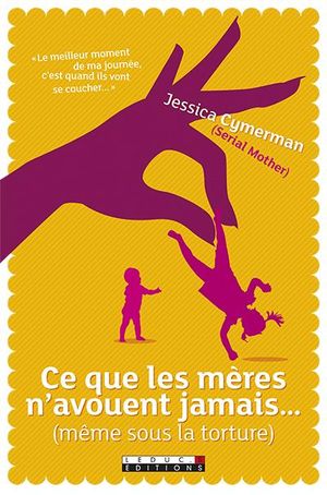Ce que les mères n'avouent jamais (même sous la torture)
