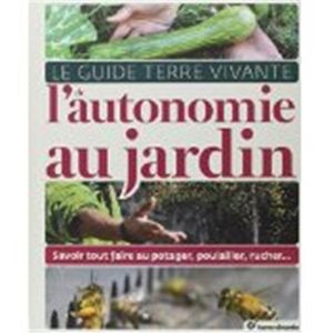 Le guide terre vivante de l'autonomie du jardin