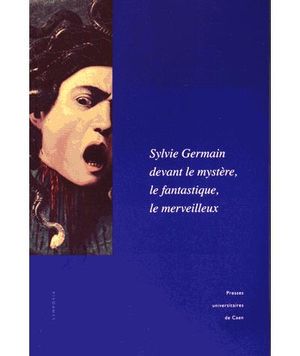 Sylvie Germain devant le mystère, le fantastique, le merveilleux