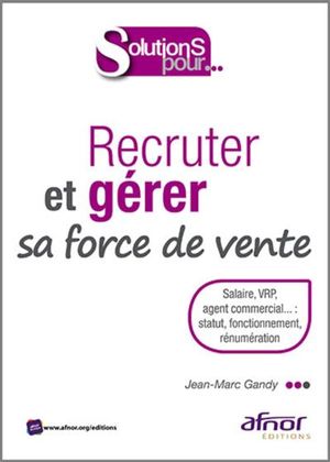 Recruter et gérer sa force de vente