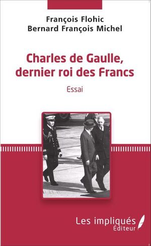 Charles de Gaulle, dernier roi des Francs