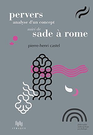 Pervers, analyse d'un concept suivi de Sade à Rome