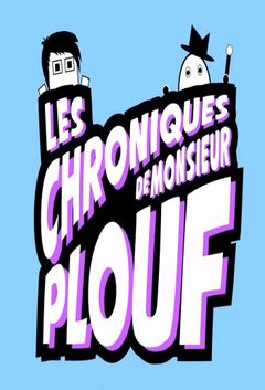 Affiche Les Chroniques de Mr. Plouf