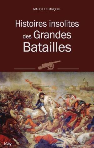 Histoires insolites des grandes batailles