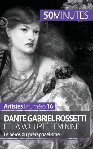 Dante Gabriel Rossetti et la volupté féminine