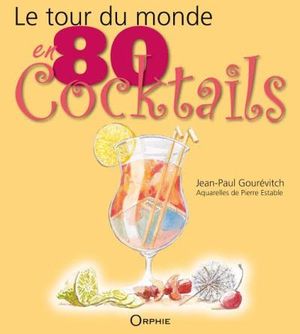 Le tour du monde en 80 cocktails