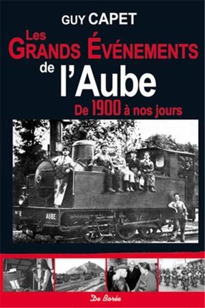 Les grands évènement de l'Aube de 1900 à nos jours