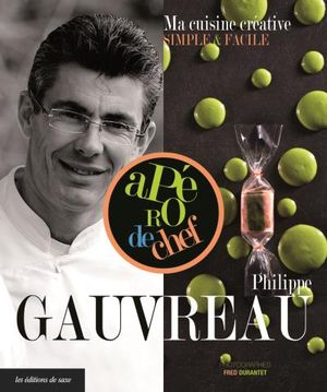 Philippe Gauvreau : ma cuisine créative simple et facile