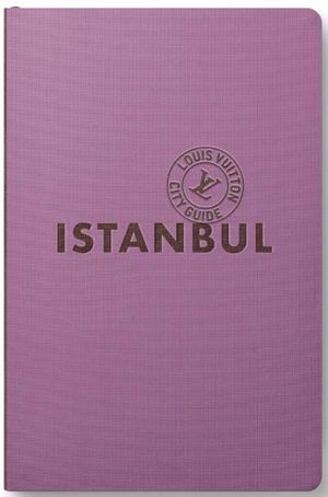 Louis Vuitton City Guide Istanbul