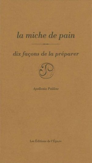 La miche de pain, dix façon de la préparer