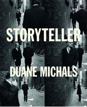 Storyteller : the photographs of Duane Michals