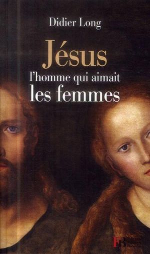 Jesus, l'homme qui aimait les femmes