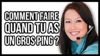 Comment faire quand tu as un gros ping ?