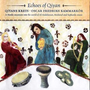 Echoes of Qiyan: A Nordic Excursion Into the World of Al-Andalusian, Medieval and Sephardic Music